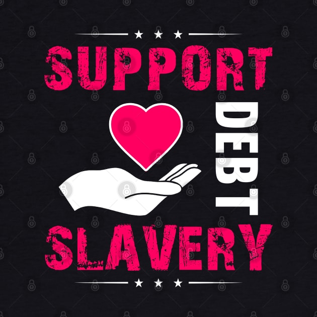 Support Debt Slavery - College Student Gift by ThePowerElite